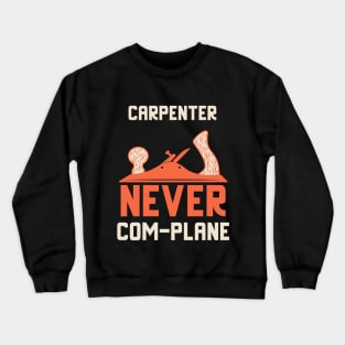 Carpenter never complane, hand plane, woodworking gift, hand tools, carpentry, hand plane, stanley no4, hand woodworker, traditional woodworker, traditional carpenter Crewneck Sweatshirt